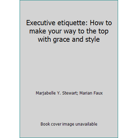 Executive etiquette: How to make your way to the top with grace and style, Used [Paperback]