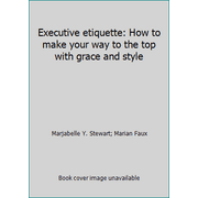 Executive etiquette: How to make your way to the top with grace and style, Used [Paperback]