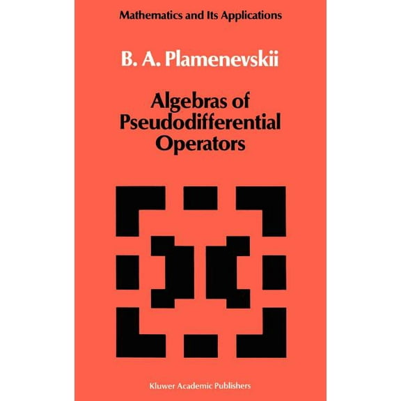 Mathematics and Its Applications Algebras of Pseudodifferential Operators, Book 43, (Hardcover)