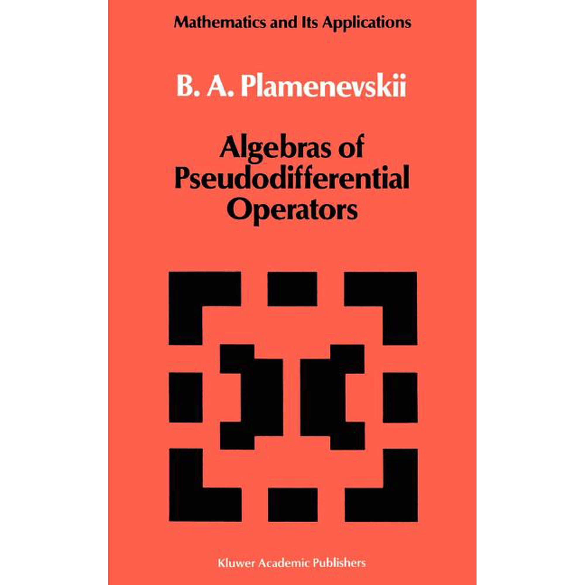 Mathematics and Its Applications Algebras of Pseudodifferential Operators Book 43 (Hardcover)