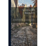 Schiller's Ballads: Der Gang Nach dem Eisehammer, Die Kraniche des Ibykus, Der Taucher, und Der Kampf mit dem Drachen. With Notes (Hardcover)