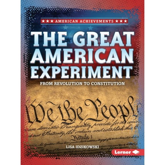 American Achievements The Great American Experiment: From Revolution to Constitution, (Paperback)