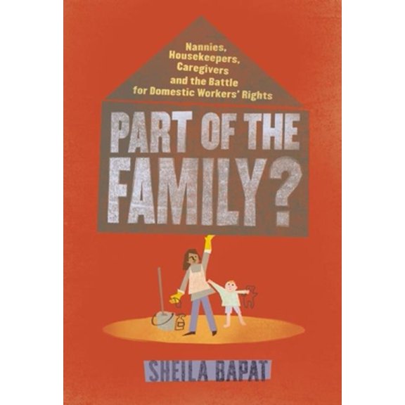 Pre-Owned Part of the Family?: Nannies, Housekeepers, Caregivers and the Battle for Domestic Workers' Rights (Paperback) 1935439855 9781935439851