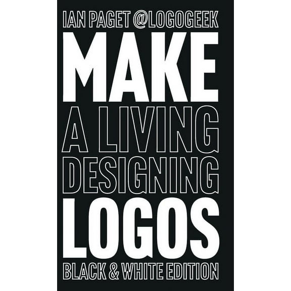 Make a Living Designing Logos: Black & White Edition, (Hardcover)