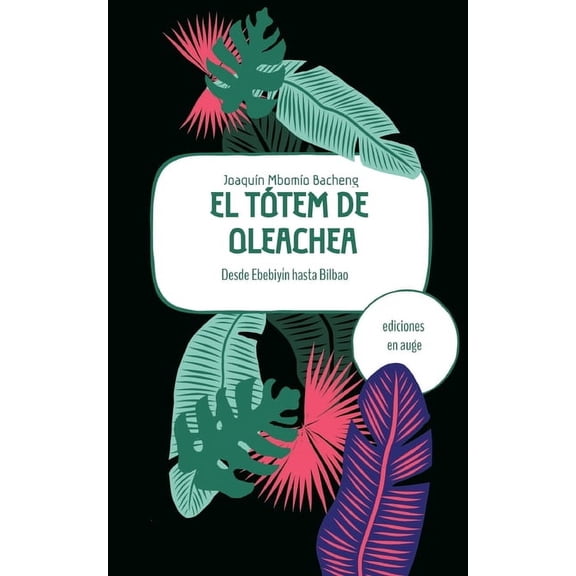 El tÃ³tem de Oleachea: Desde EbebiyÃ­n hasta Bilbao, (Paperback)