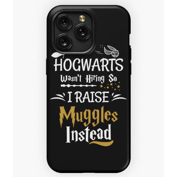 Hogwarts Wasn't Hiring So I Raise Muggles Case for iPhone 17 16 15 14 13 12 11 Pro Max
