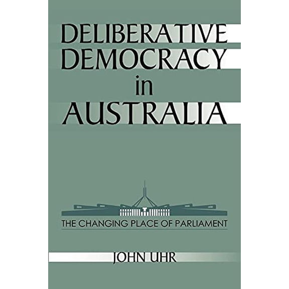 Pre-Owned Deliberative Democracy in Australia: The Changing Place of Parliament (Reshaping Australian Institutions), 9780521624657, 0521624657, Paperback,