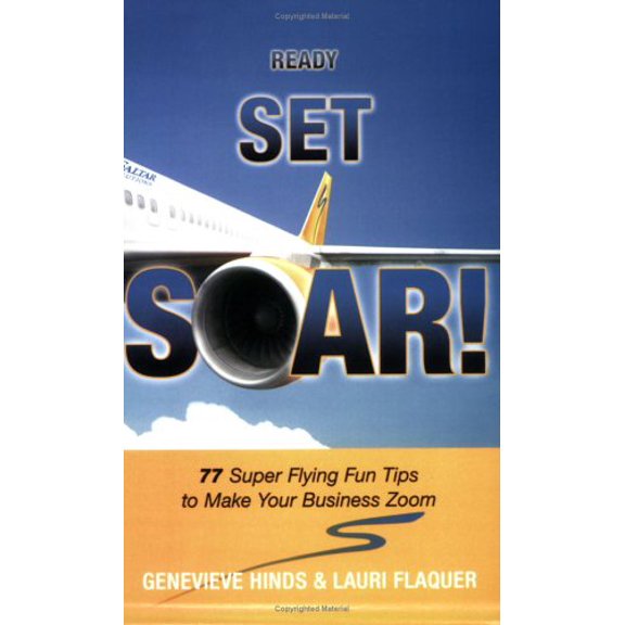 Pre-Owned Ready, Set, SOAR! 77 Super Flying Fun Tips to Make Your Business Zoom, 9781931945547, 1931945543, Paperback,