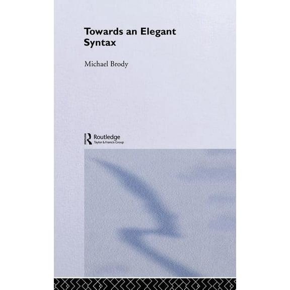 Routledge Leading Linguists Towards an Elegant Syntax, Book 10, (Hardcover)