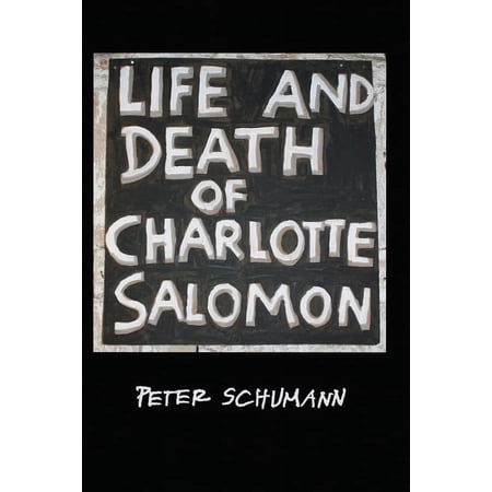 The LIfe and Death of Charlotte Salomon, (Paperback)