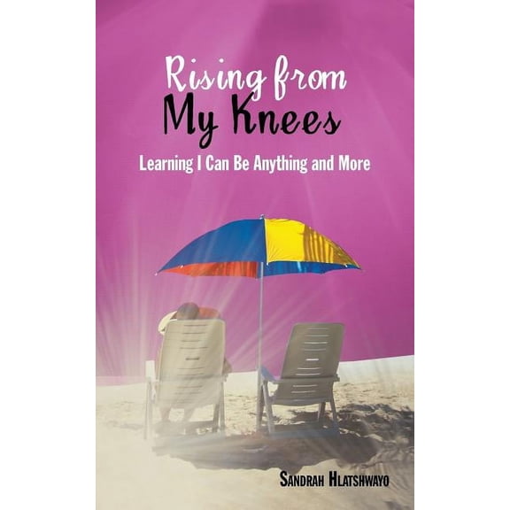 Rising from My Knees: Learning I Can Be Anything and More (Paperback)