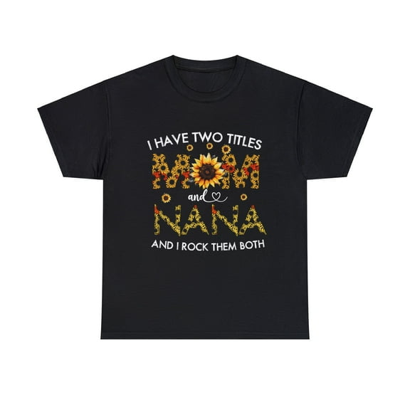 I Have Two Titles Mom And Nana Sunflower Mother's Day T-Shirt ID-0207-R5JS