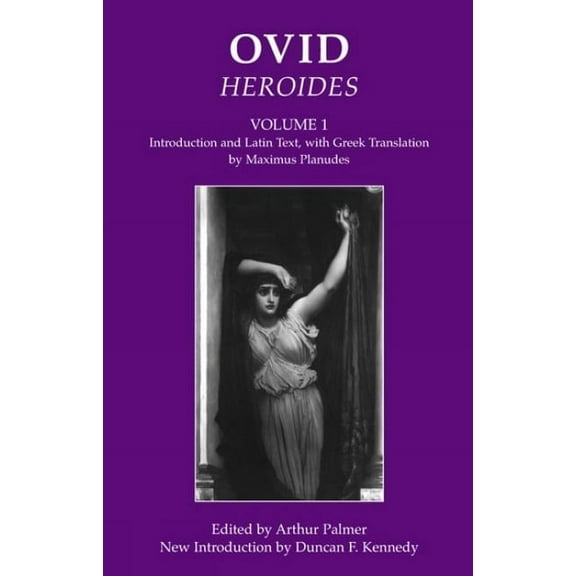 Bristol Phoenix Press Classic Editions Ovid: Heroides I: Introduction and Latin Text, with Greek Translation by Maximus Planudes, (Paperback)