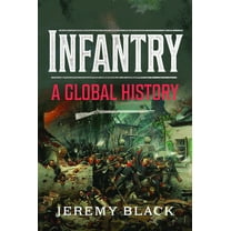Infantry: A Global History, (Hardcover)
