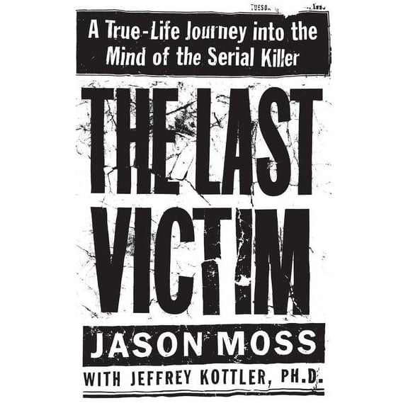 The Last Victim: A True-Life Journey Into the Mind of the Serial Killer, (Hardcover)