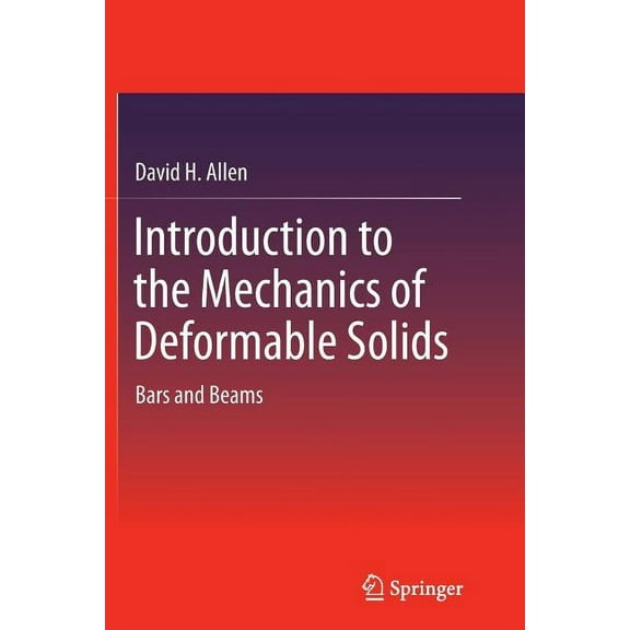 Introduction to the Mechanics of Deformable Solids: Bars and Beams, (Paperback)