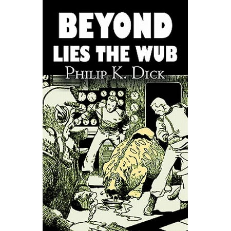 Beyond Lies the Wub by Philip K. Dick, Science Fiction, (Best Philip K Dick Novels)