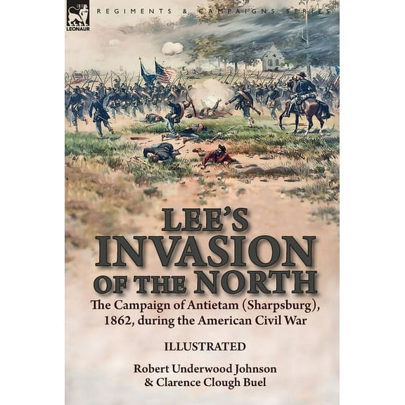 Lee's Invasion of the North: the Campaign of Antietam (Sharpsburg), 1862, during the American Civil War, (Hardcover)