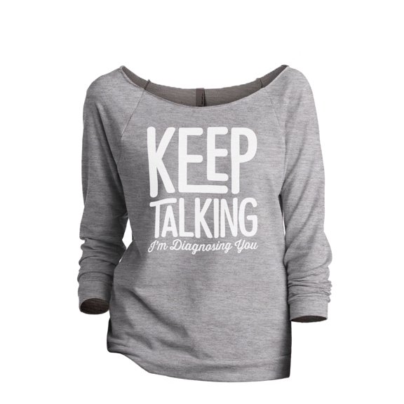 Keep Talking I'm Diagnosing You Women's Fashion Slouchy 3/4 Sleeves Raglan Lightweight Sweatshirt Sport Grey Large
