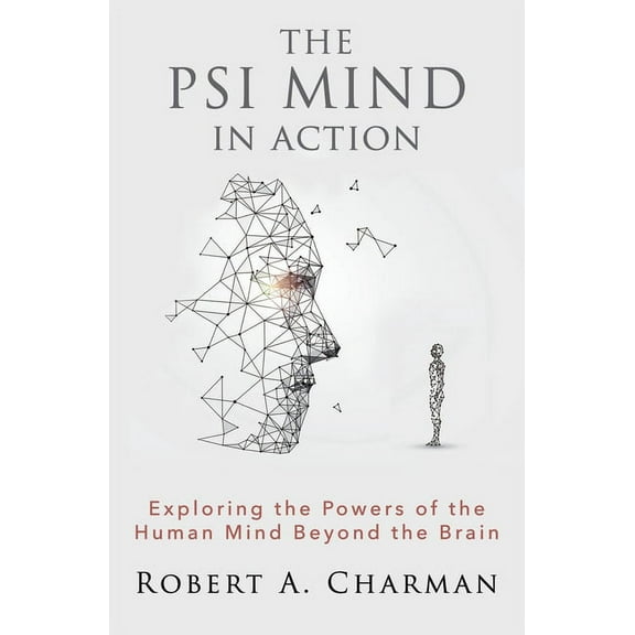 The PSI Mind in Action: Exploring the Powers of the Human Mind beyond the Brain, (Paperback)