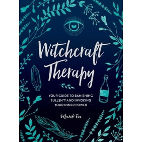 Witchcraft Therapy : Your Guide to Banishing Bullsh*t and Invoking Your Inner Power (Hardcover)