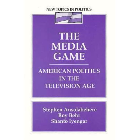 Pre-Owned The Media Game: American Politics in the Television Age (New Topics in Politics) (Paperback) 0023599650 9780023599651