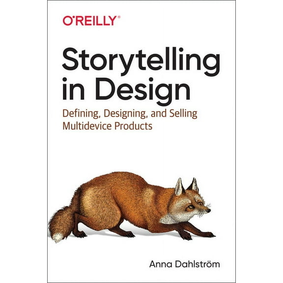 Storytelling in Design: Defining, Designing, and Selling Multidevice Products (Paperback)