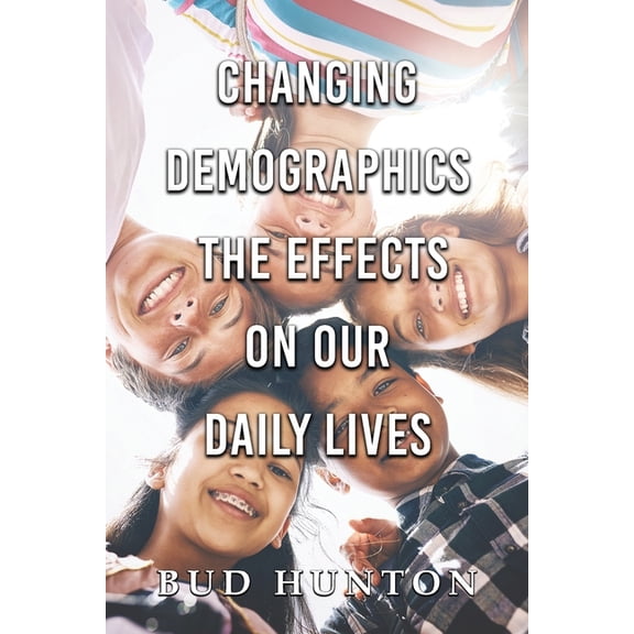 Changing Demographic: The Effects On Our Daily Lives, (Paperback)