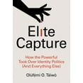 thumbnail image 2 of Elite Capture: How the Powerful Took Over Identity Politics (and Everything Else), 2 of 2