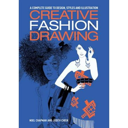 Creative Fashion Drawing : A Complete Guide to Design, Styles and
