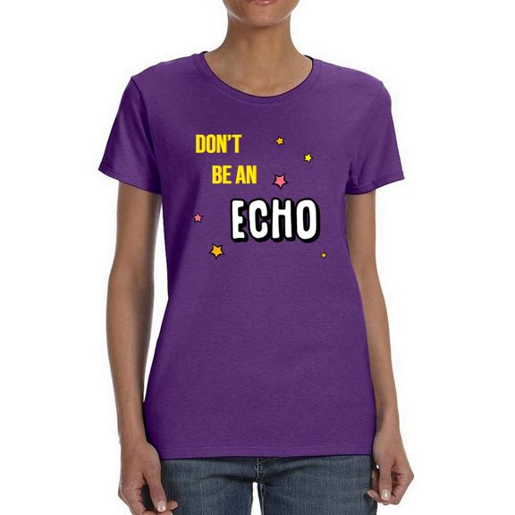 Don't Be An Echo Fashion Slogan T-Shirt Women -Image by Shutterstock, Female 3X-Large