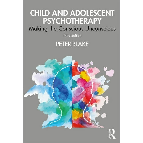 Child and Adolescent Psychotherapy: Making the Conscious Unconscious, (Paperback)