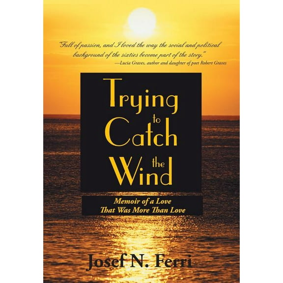 Trying to Catch the Wind : Memoir of a Love That Was More Than Love (Hardcover)