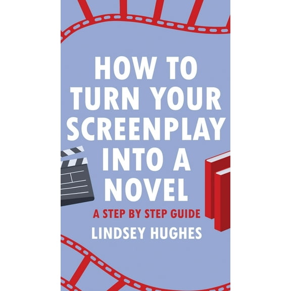 How to Turn Your Screenplay into a Novel: A Step by Step Guide, (Hardcover)