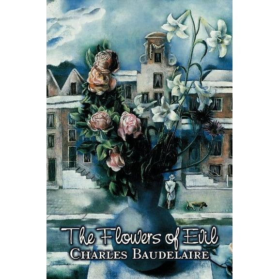 The Flowers of Evil by Charles P. Baudelaire, Poetry, European, French, (Paperback)