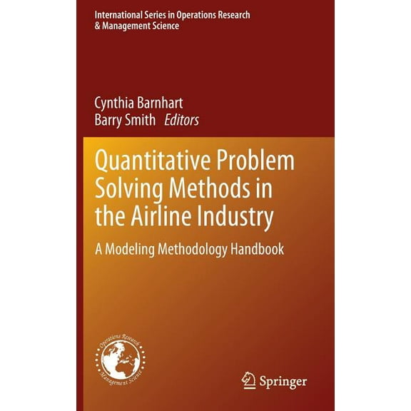 International Operations Research & Mana Quantitative Problem Solving Methods in the Airline Industry: A Modeling Methodology Handbook, Book 169, (Hardcover)