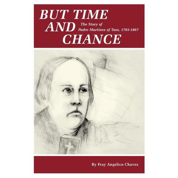 But Time and Change: The Story of Padre Martinez of Taos, 1793-1867, (Paperback)