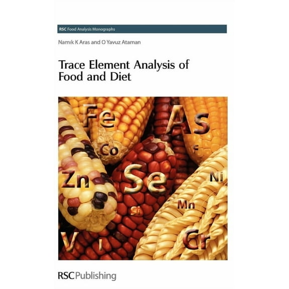 RSC Food Analysis Monographs Trace Element Analysis of Food and Diet, Book 7, (Hardcover)