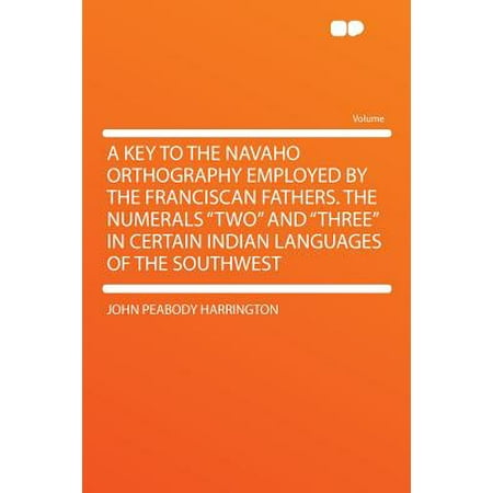 Southwest Navajo Indians A Key to the Navaho Orthography Employed by the Franciscan Fathers. the Numerals