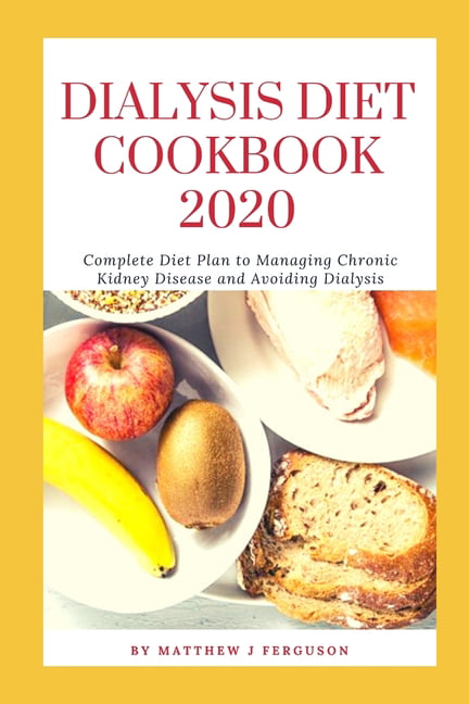 Dialysis Diet Cookbook 2020: Complete Diet Plan to Managing Chronic