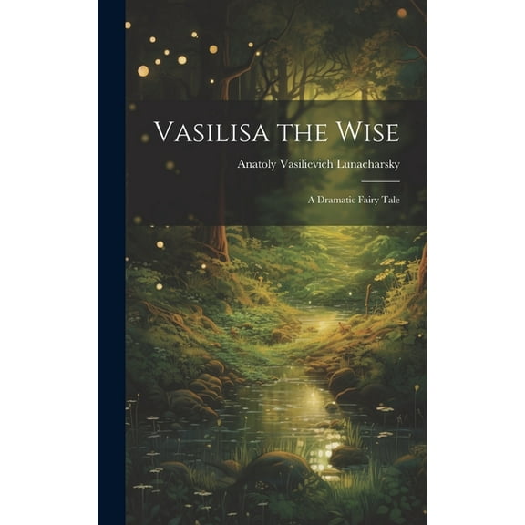 Vasilisa the Wise: A Dramatic Fairy Tale (Hardcover)