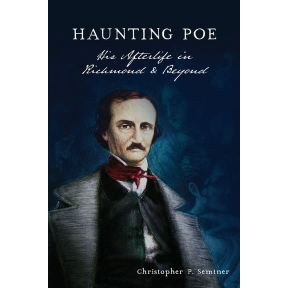 Haunting Poe: His Afterlife in Richmond & Beyond, (Paperback)