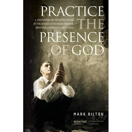 Practice the Presence of God. : A Contemporary Interpretation of the Words of Nicholas Herman. ( Brother Lawrence C. 1614 -