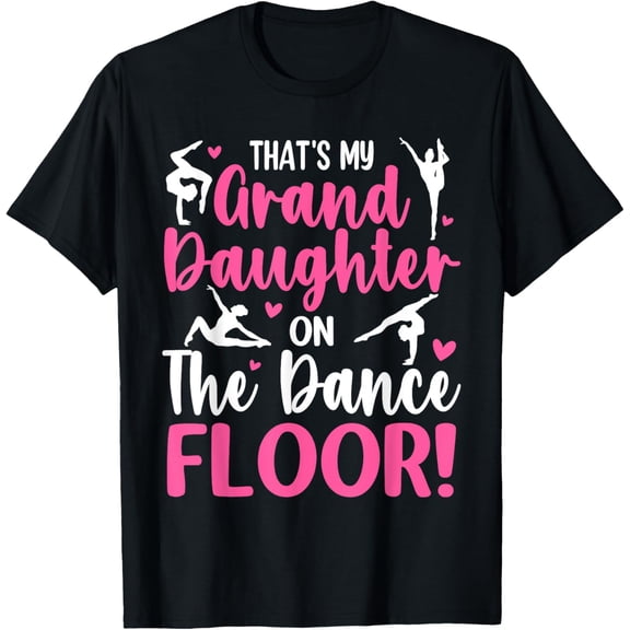 Exquisite and comfortable-That's My Granddaughter On The Dance Floor Grandparents T-Shirt