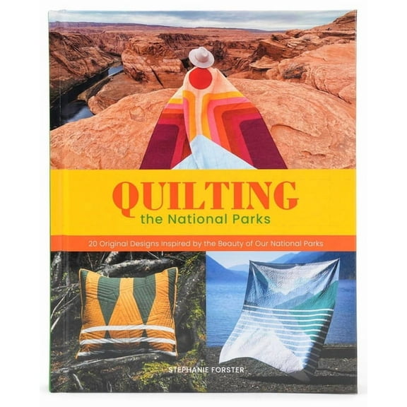Quilting the National Parks: 20 Original Designs Inspired by the Beauty of Our National Parks, (Hardcover)