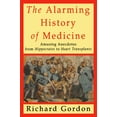 thumbnail image 1 of Pre-Owned The Alarming History of Medicine: Amusing Anecdotes from Hippocrates to Heart Transplants, 9780312167639, 0312167636, Paperback, 1 edition, 1 of 1