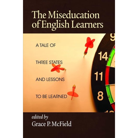 The Miseducation of English Learners: A Tale of Three States and Lessons to Be Learned, (Paperback)