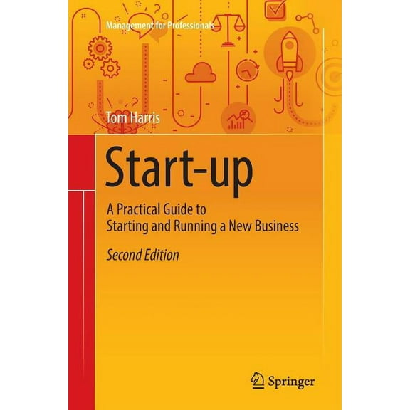 Management for Professionals Start-Up: A Practical Guide to Starting and Running a New Business, (Paperback)