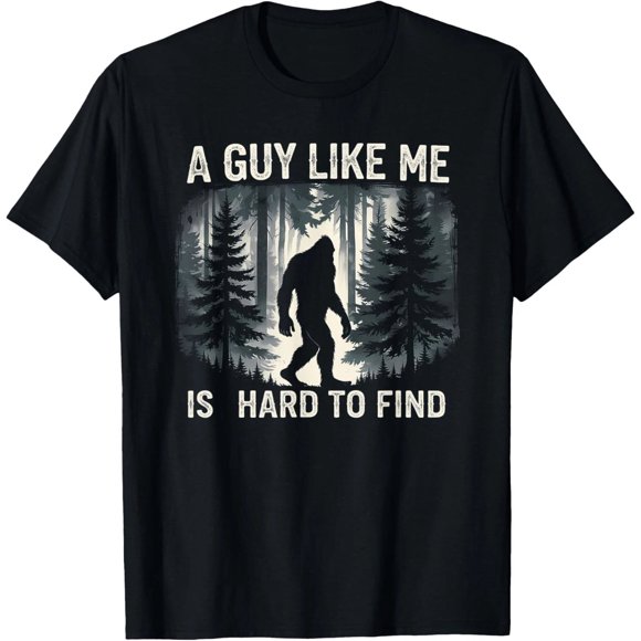 Funny Bigfoot Guy Like Me Is Hard To Forest Find Humor Unisex T-Shirt K307, S - 5XL