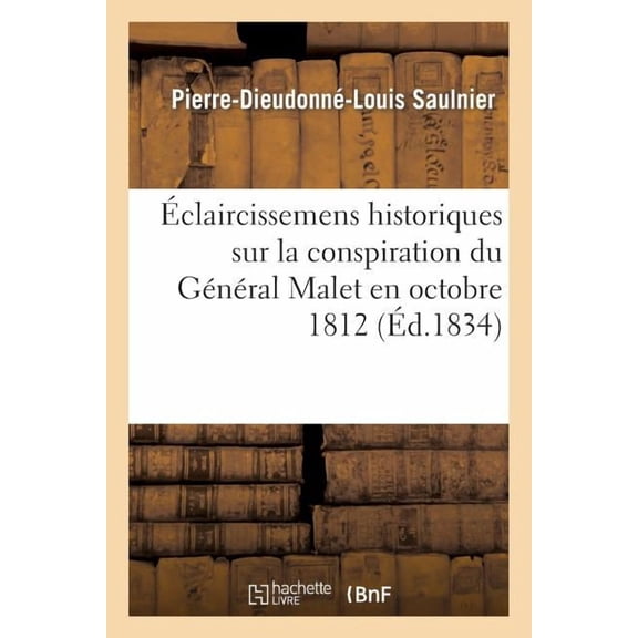Histoire: Éclaircissemens historiques sur la conspiration du général Malet en octobre 1812 (Paperback)